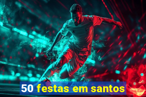 50 festas em santos